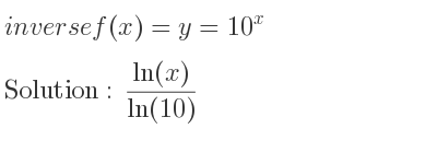The inverse of f(x)=y=10^x is (ln(x))/(ln(10))